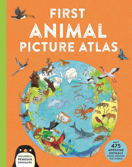 First Animal Picture Atlas: Meet 475 Awesome Animals From Around the World